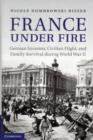 Image for France under fire  : German invasion, civilian flight and family survival during World War II