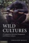 Image for Wild cultures  : a comparison between chimpanzee and human cultures