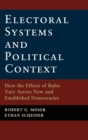 Image for Electoral systems and political context  : how the effects of rules vary across new and established democracies