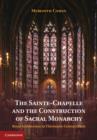 Image for The Sainte-Chapelle and the construction of sacral monarchy  : royal architecture in thirteenth-century Paris