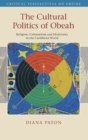 Image for The cultural politics of obeah  : religion, colonialism and modernity in the Caribbean world