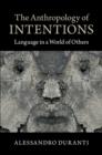 Image for The anthropology of intentions  : language in a world of others
