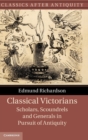 Image for Classical Victorians  : scholars, scoundrels and generals in pursuit of antiquity