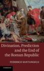 Image for Divination, prediction and the end of the Roman Republic