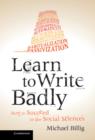 Image for Learn to write badly  : how to succeed in the social sciences