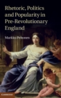Image for Rhetoric, Politics and Popularity in Pre-Revolutionary England