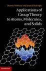 Image for Applications of group theory to atoms, molecules, and solids