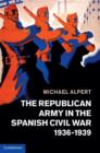 Image for The Republican Army in the Spanish Civil War, 1936–1939