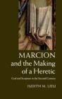 Image for Marcion and the making of a heretic  : God and scripture in the second century