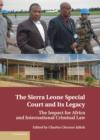 Image for The Sierra Leone Special Court and its legacy  : the impact for Africa and international criminal law