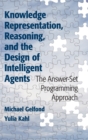 Image for Knowledge representation, reasoning, and the design of intelligent agents  : the answer-set programming approach