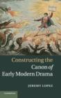 Image for Constructing the canon of early modern drama
