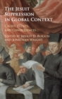 Image for The Jesuit suppression in global context  : causes, events, and consequences