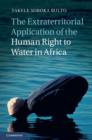 Image for The extraterritorial application of the human right to water in Africa