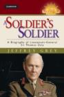 Image for A soldier&#39;s soldier  : a biography of Lieutenant General Sir Thomas Daly
