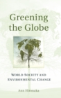 Image for Greening the globe  : world society and environmental change