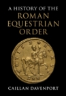 Image for A history of the Roman equestrian order