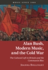 Image for Alan Bush, Modern Music, and the Cold War