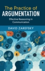 Image for The practice of argumentation  : effective reasoning in communication