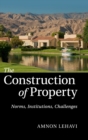Image for The construction of property  : norms, institutions, challenges