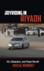Image for Joyriding in Riyadh  : oil, urbanism, and road revolt