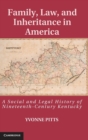 Image for Family, law, and inheritance in America  : a social and legal history of nineteenth-century Kentucky