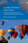 Image for Cartels, markets and crime  : a normative justification for the criminalisation of economic collusion