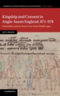 Image for Kingship and consent in Anglo-Saxon England, 871-978  : assemblies and the state in the early middle ages