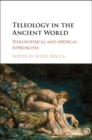 Image for Teleology in the ancient world  : philosophical and medical approaches