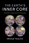 Image for The earth&#39;s inner core  : revealed by observational seismology