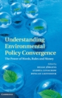 Image for Understanding environmental policy convergence  : the power of words, rules and money