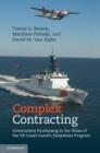 Image for Complex contracting  : government purchasing in the wake of the U.S. Coast Guard&#39;s Deepwater Program