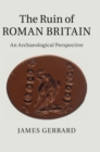 Image for The ruin of Roman Britain  : an archaeological perspective