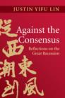Image for Against the consensus  : reflections on the great recession