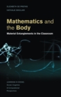 Image for Mathematics and the body  : material entanglements in the classroom