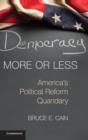 Image for Democracy more or less  : America&#39;s political reform quandary