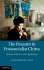 Image for The peasant in postsocialist China  : history, politics, and capitalism