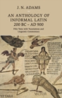 Image for An anthology of informal Latin, 200 BC-AD 900  : fifty texts with translations and linguistic commentary