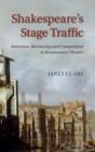 Image for Shakespeare&#39;s stage traffic  : imitation, borrowing and competition in Renaissance theatre
