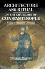 Image for Architecture and ritual in the churches of Constantinople  : ninth to fifteenth centuries