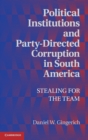 Image for Political Institutions and Party-Directed Corruption in South America
