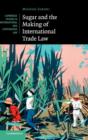 Image for Sugar and the making of international trade law