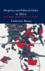 Image for Property and political order in Africa  : land rights and the structure of politics