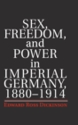 Image for Sex, freedom, and power in Imperial Germany, 1880-1914