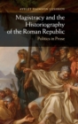Image for Magistracy and the Historiography of the Roman Republic