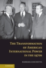 Image for The Transformation of American International Power in the 1970s