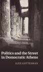 Image for Politics and the street in democratic Athens