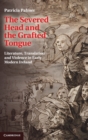 Image for The Severed Head and the Grafted Tongue