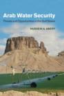 Image for Arab water security  : threats and opportunities in the Gulf States