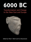 Image for 6000 BC  : transformation and change in the Near East and Europe